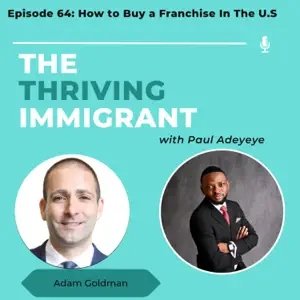 The Thriving Immigrant podcast episode with Adam Goldman: How to Buy a Franchise In The U.S.