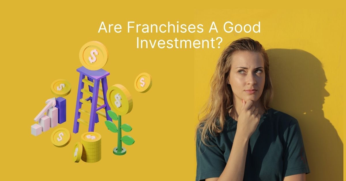 Are Franchises A Good Investment | Franchise Coach