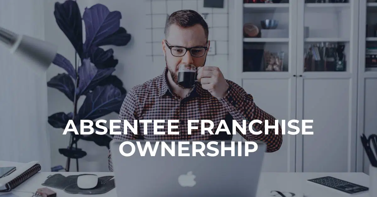 Best Franchise for Absentee Ownership | FranchiseCoach