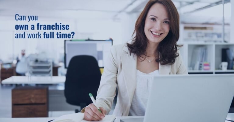 Can you Own a franchise and work full time | FranchiseCoach